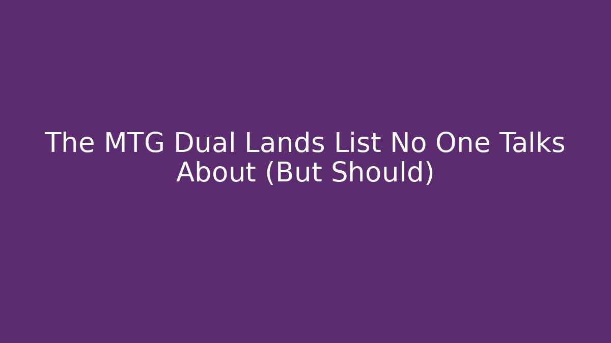 The MTG Dual Lands List No One Talks About (But Should)