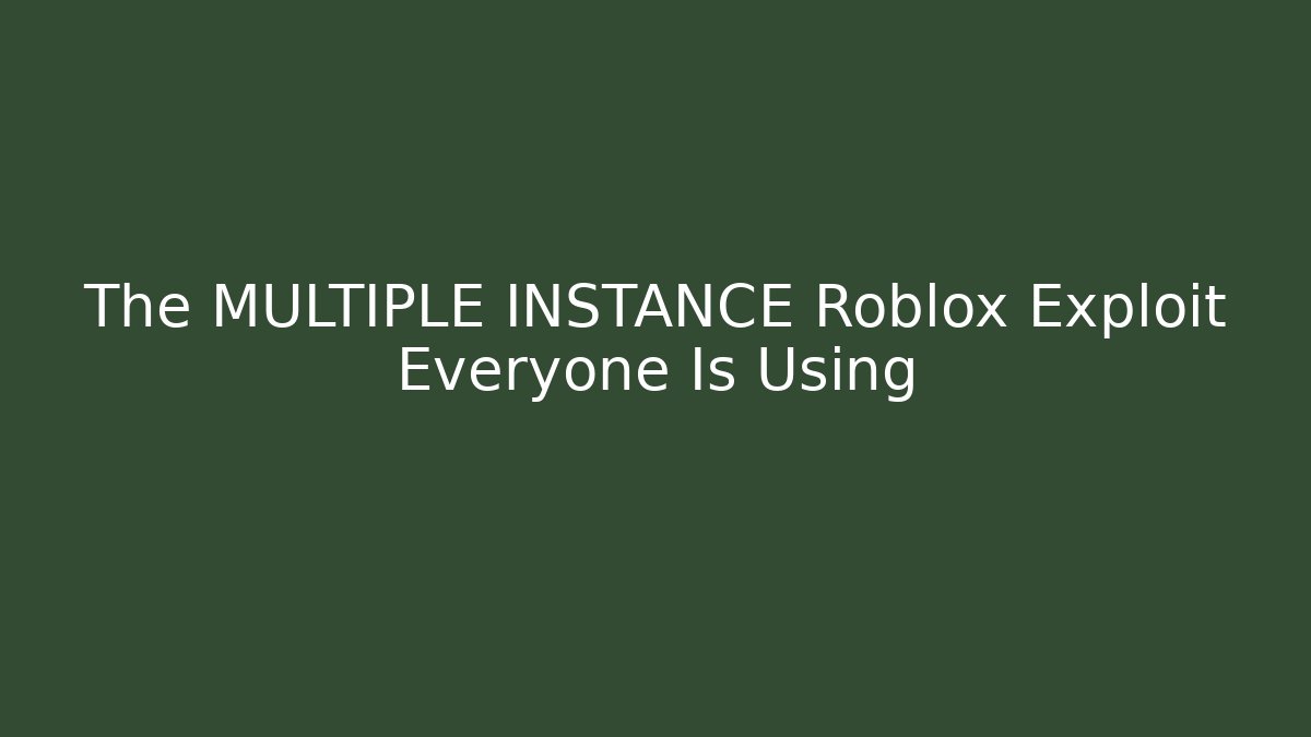 The MULTIPLE INSTANCE Roblox Exploit Everyone Is Using