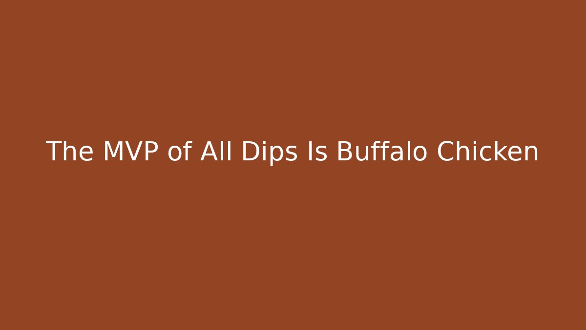 The MVP of All Dips Is Buffalo Chicken