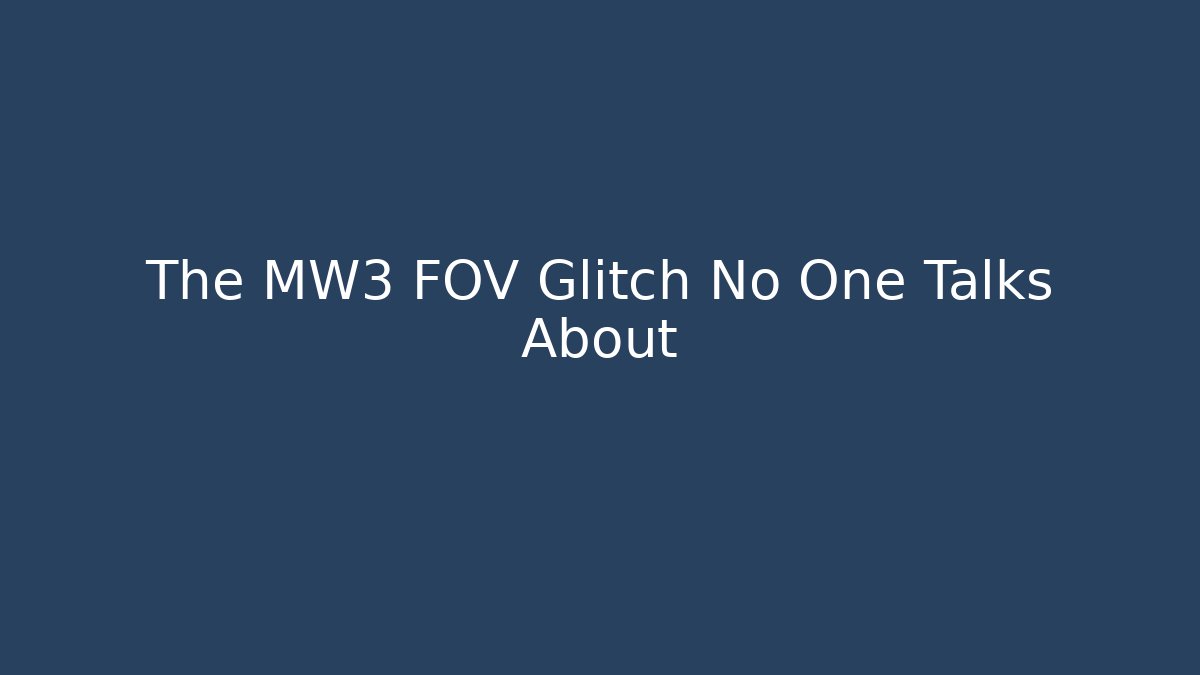 The MW3 FOV Glitch No One Talks About