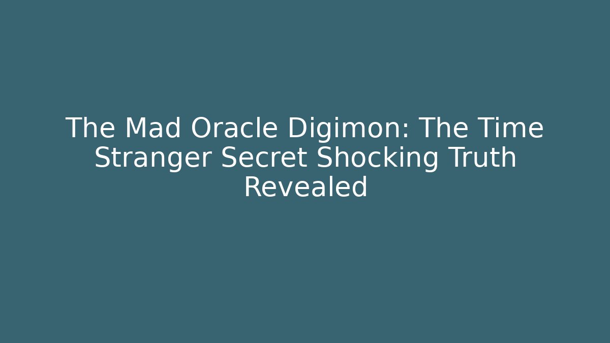 The Mad Oracle Digimon: The Time Stranger Secret Shocking Truth Revealed