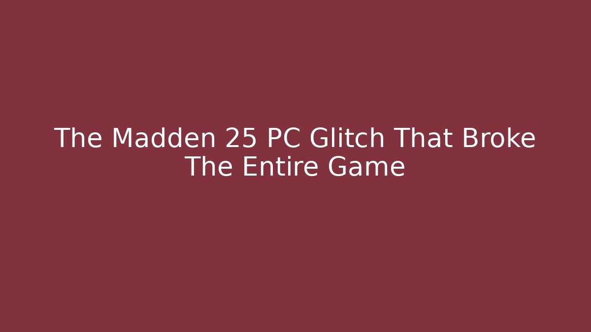 The Madden 25 PC Glitch That Broke The Entire Game