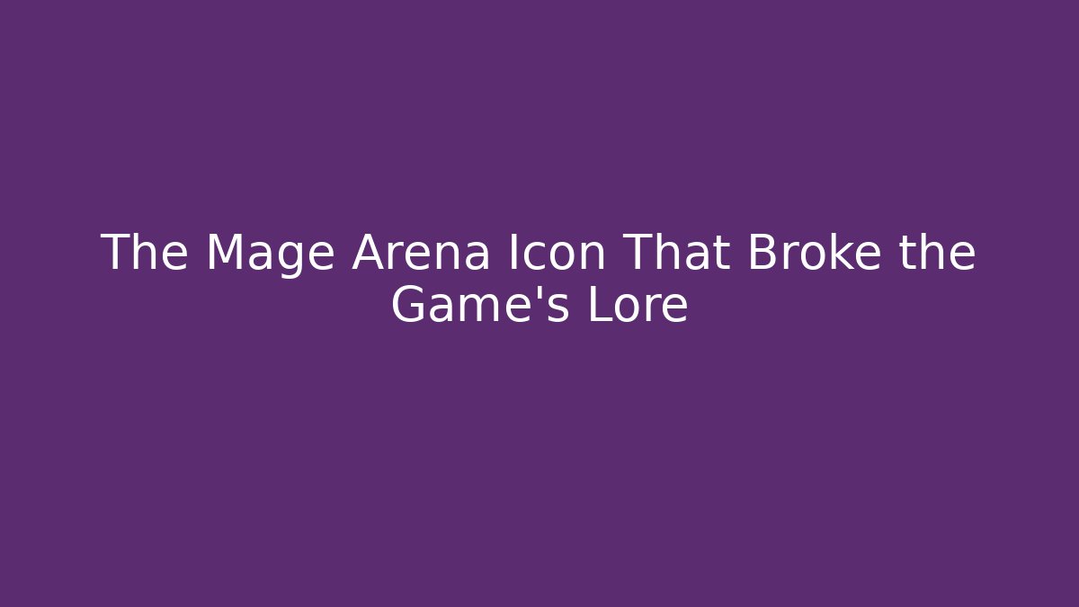 The Mage Arena Icon That Broke the Game's Lore