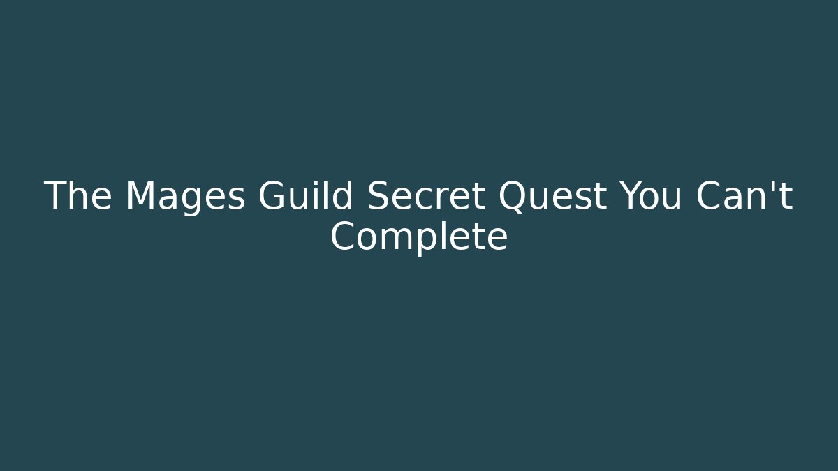 The Mages Guild Secret Quest You Can't Complete