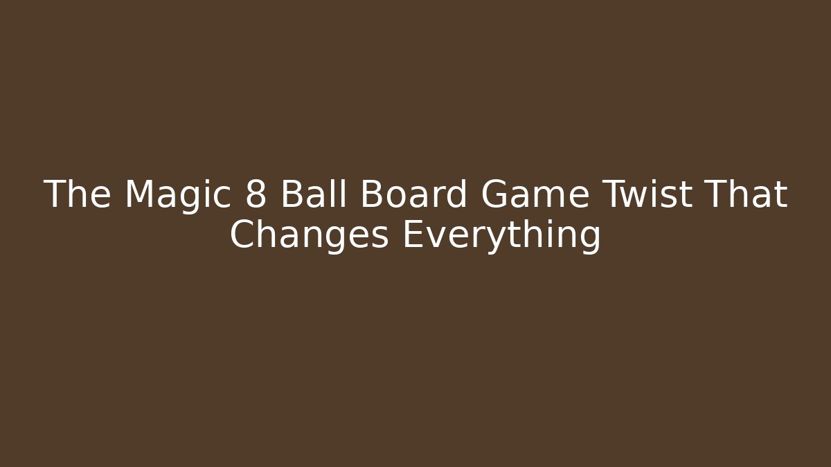 The Magic 8 Ball Board Game Twist That Changes Everything - Create More Assets