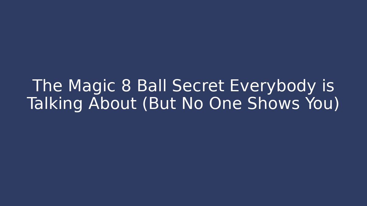 The Magic 8 Ball Secret Everybody is Talking About (But No One Shows You)