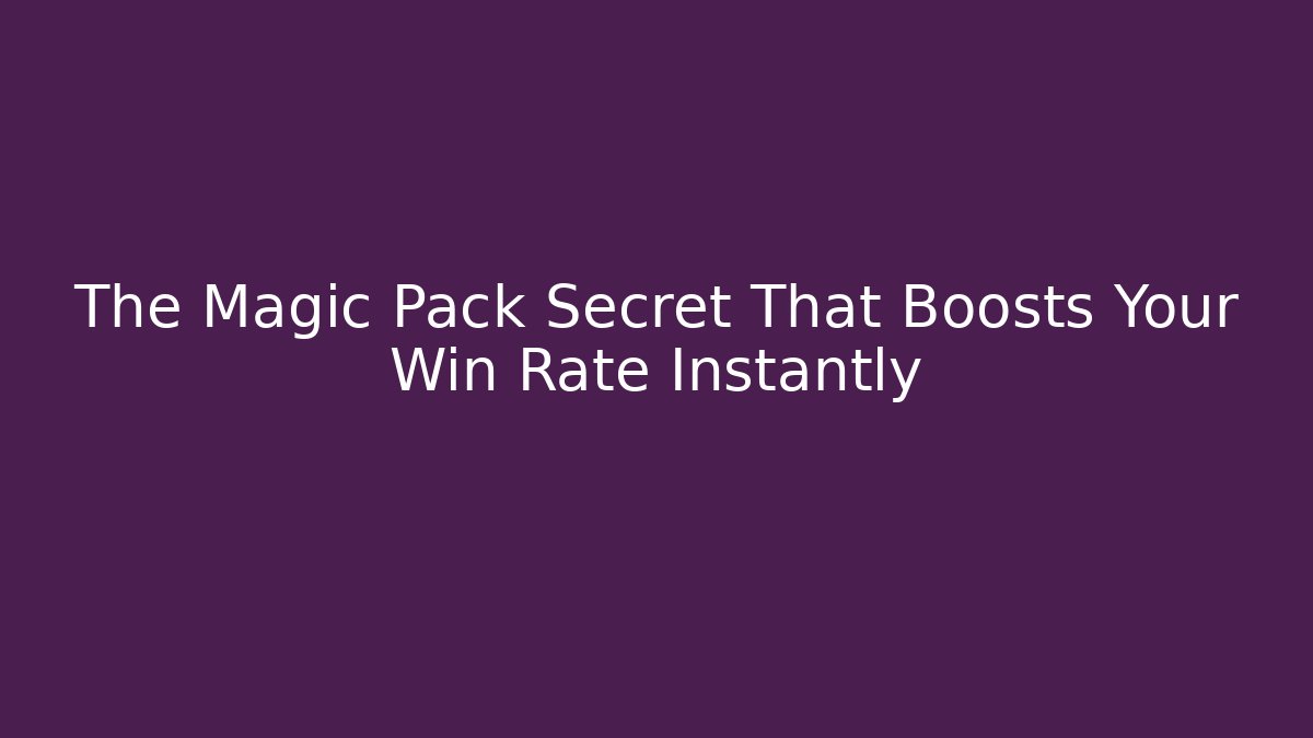 The Magic Pack Secret That Boosts Your Win Rate Instantly - Create More Assets