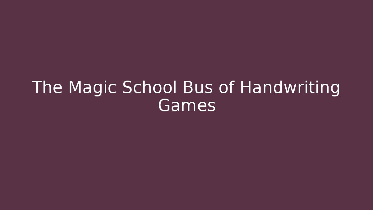 The Magic School Bus of Handwriting Games - Create More Assets