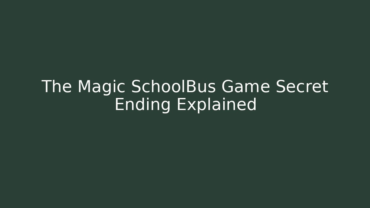 The Magic SchoolBus Game Secret Ending Explained - Create More Assets