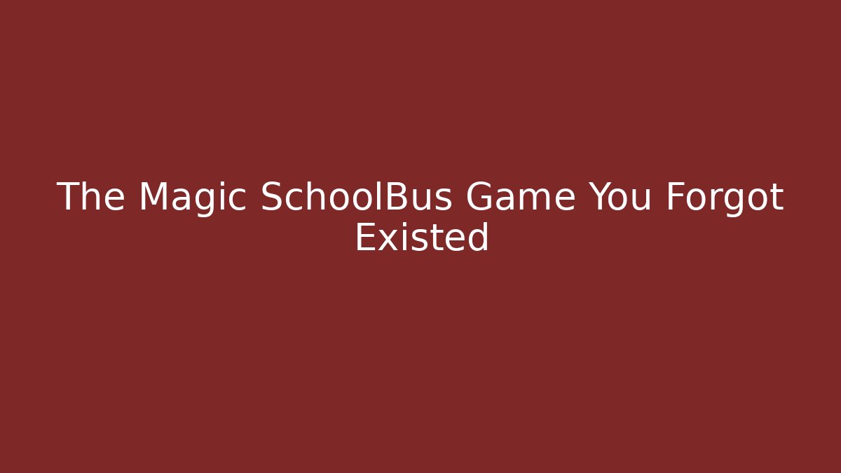 The Magic SchoolBus Game You Forgot Existed - Create More Assets
