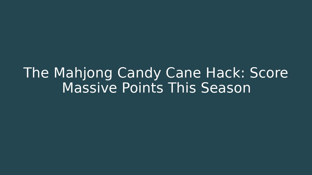 The Mahjong Candy Cane Hack: Score Massive Points This Season