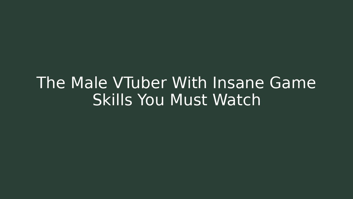 The Male VTuber With Insane Game Skills You Must Watch