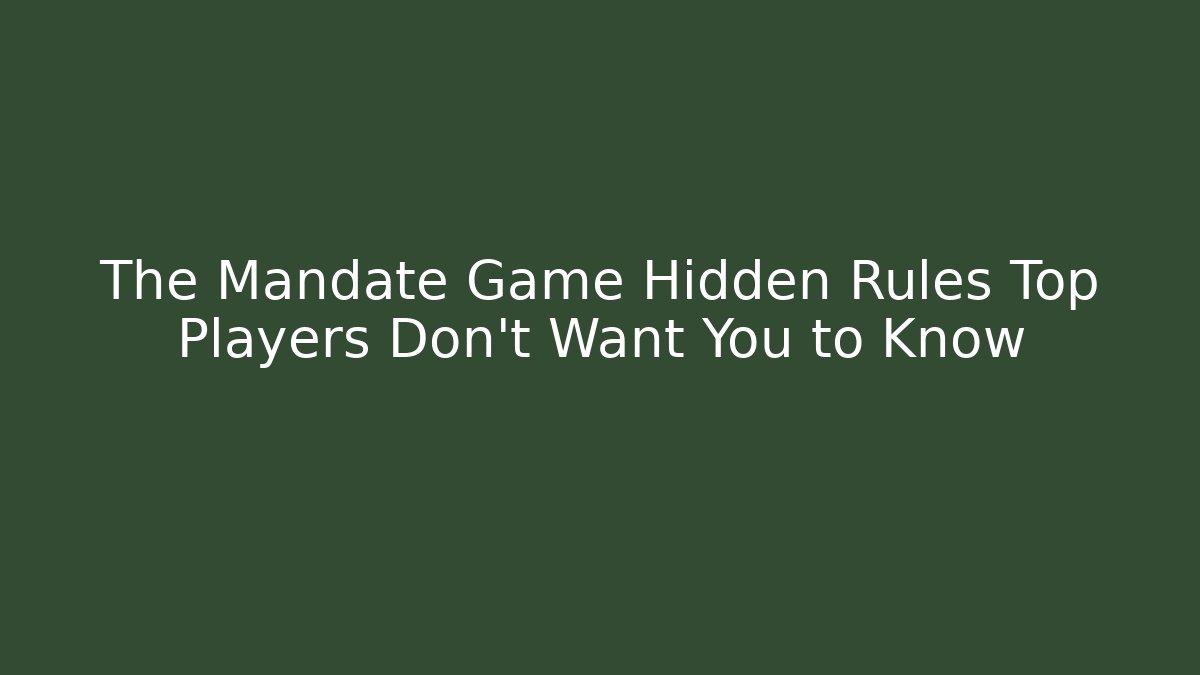 The Mandate Game Hidden Rules Top Players Don't Want You to Know