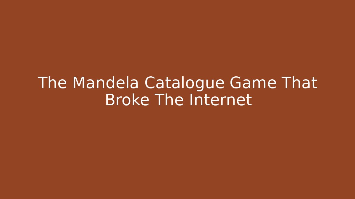 The Mandela Catalogue Game That Broke The Internet