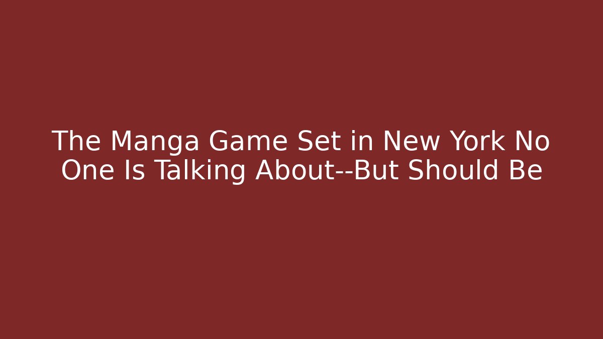 The Manga Game Set in New York No One Is Talking About—But Should Be
