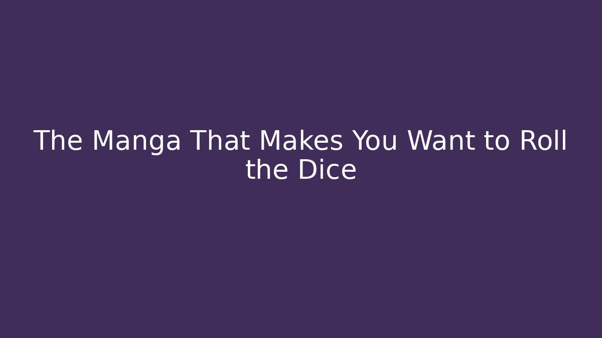 The Manga That Makes You Want to Roll the Dice
