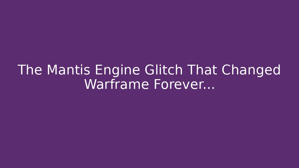 The Mantis Engine Glitch That Changed Warframe Forever…