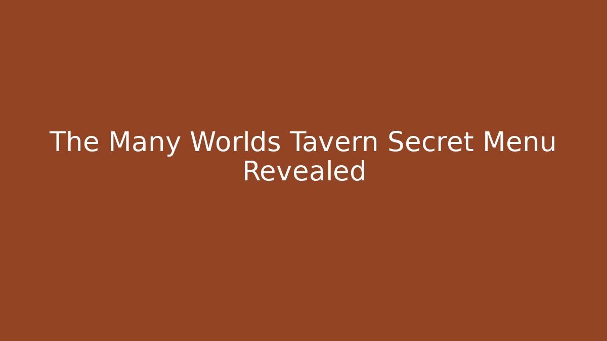 The Many Worlds Tavern Secret Menu Revealed