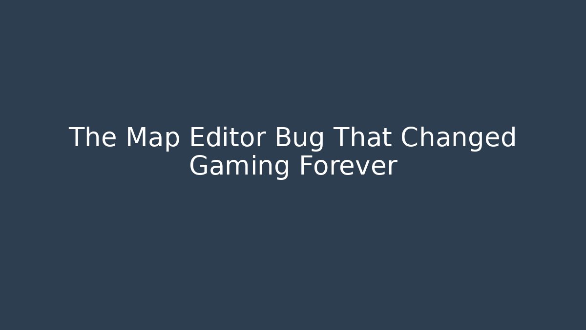 The Map Editor Bug That Changed Gaming Forever - Create More Assets