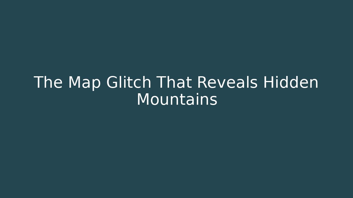 The Map Glitch That Reveals Hidden Mountains