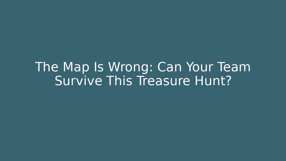 The Map Is Wrong: Can Your Team Survive This Treasure Hunt? - Create More Assets