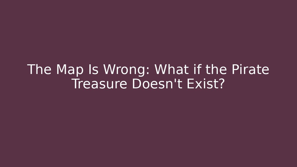 The Map Is Wrong: What if the Pirate Treasure Doesn't Exist? - Create More Assets