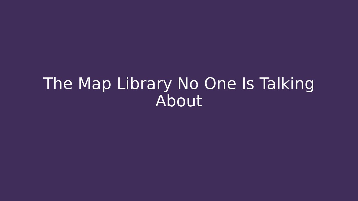 The Map Library No One Is Talking About