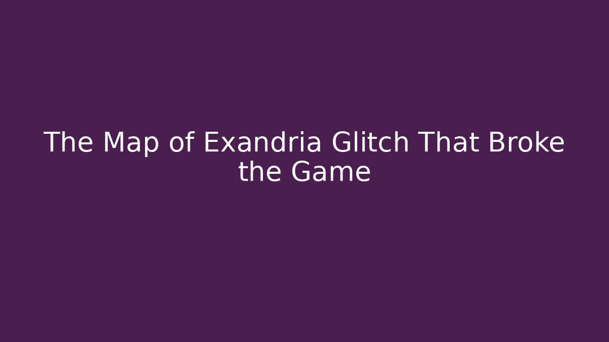 The Map of Exandria Glitch That Broke the Game