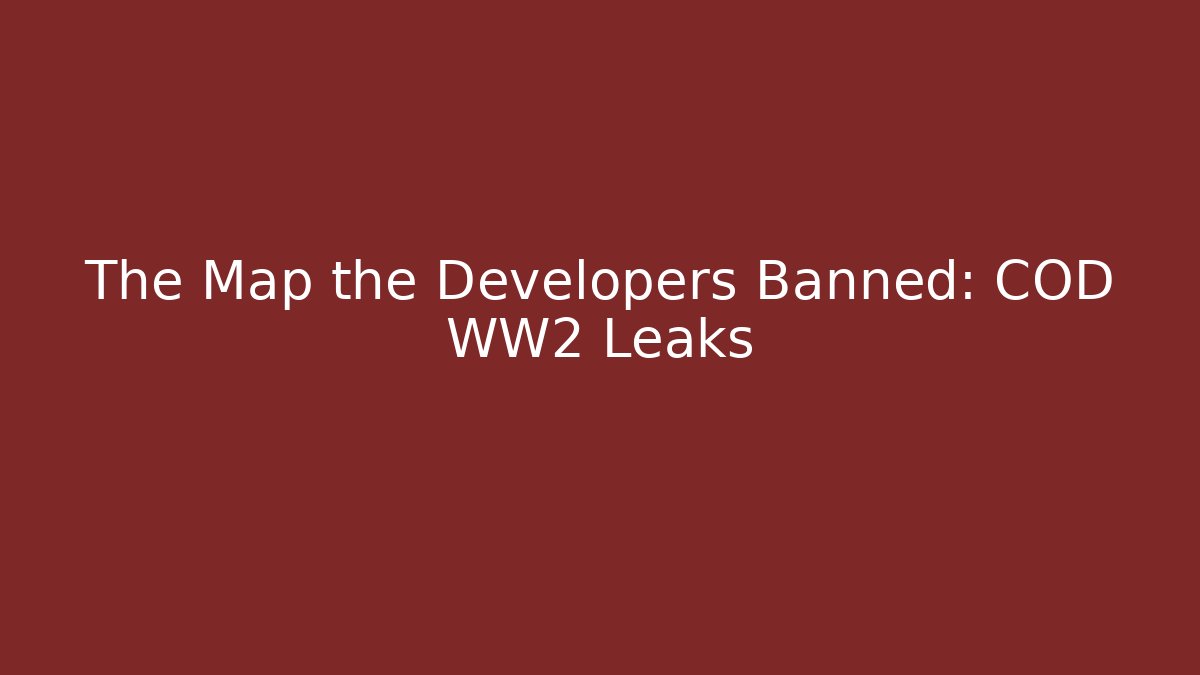 The Map the Developers Banned: COD WW2 Leaks