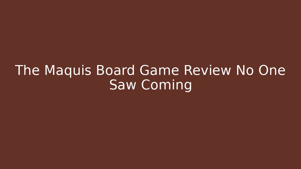 The Maquis Board Game Review No One Saw Coming