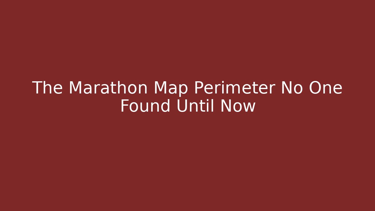 The Marathon Map Perimeter No One Found Until Now - Create More Assets