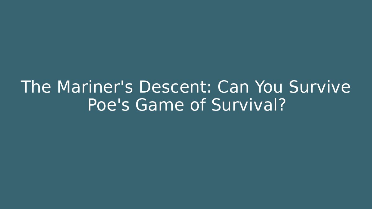 The Mariner's Descent: Can You Survive Poe's Game of Survival?
