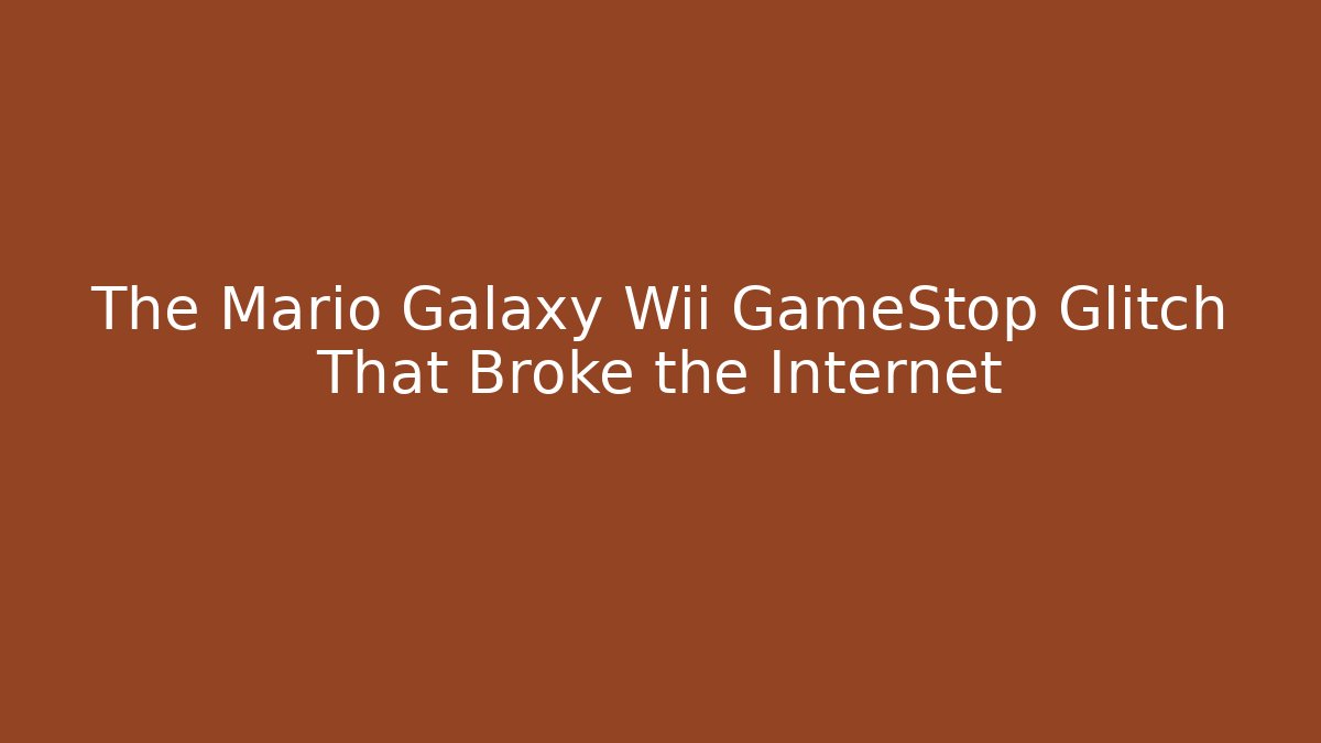 The Mario Galaxy Wii GameStop Glitch That Broke the Internet