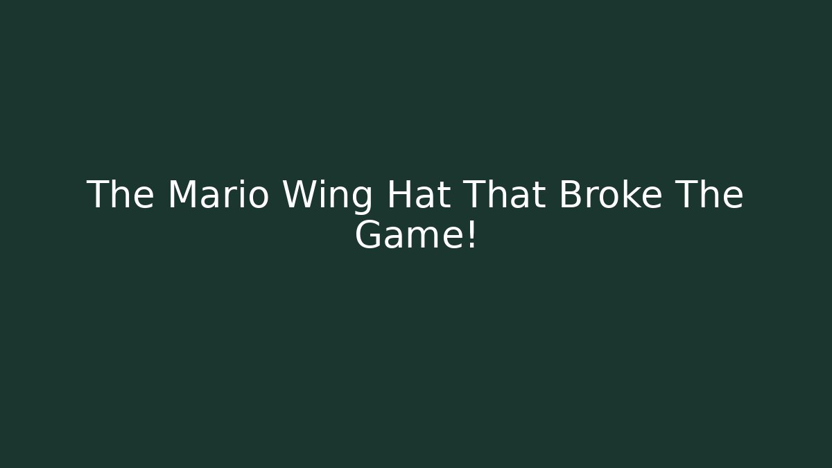 The Mario Wing Hat That Broke The Game!