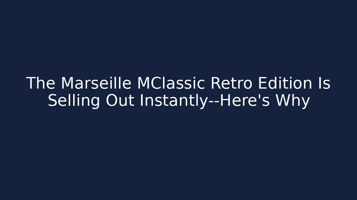 The Marseille MClassic Retro Edition Is Selling Out Instantly—Here's Why