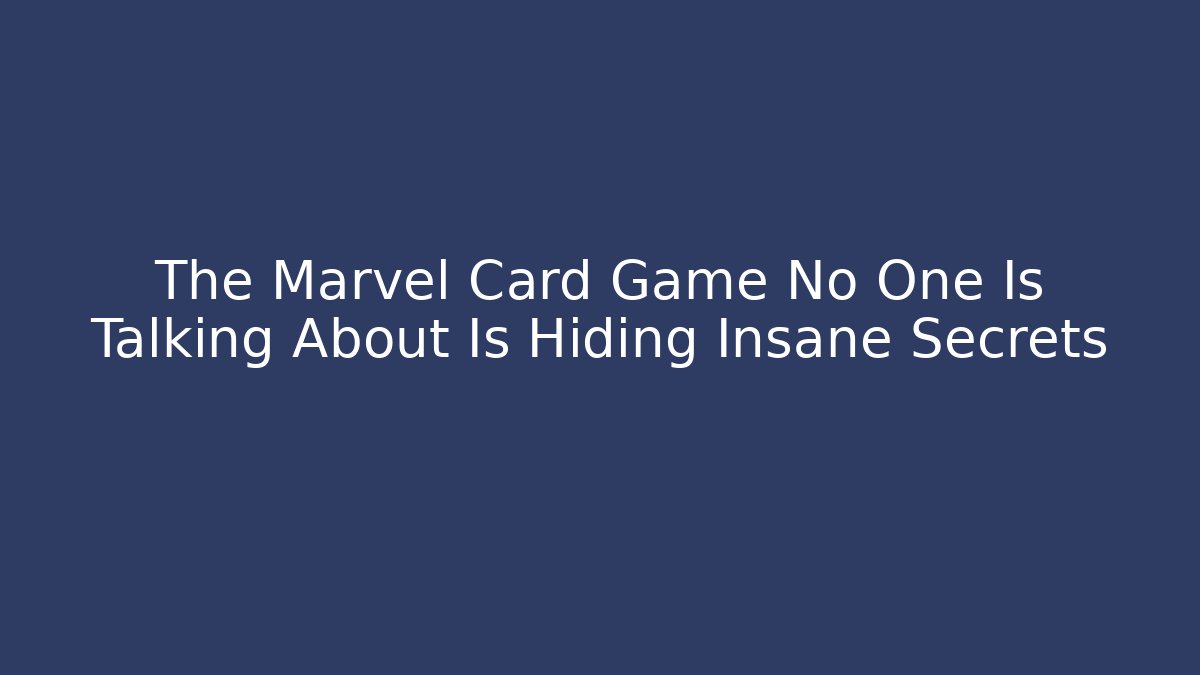 The Marvel Card Game No One Is Talking About Is Hiding Insane Secrets