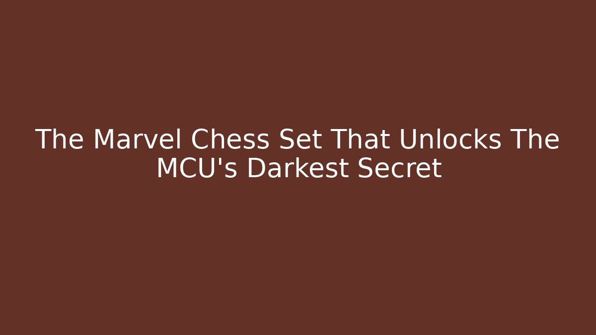 The Marvel Chess Set That Unlocks The MCU's Darkest Secret