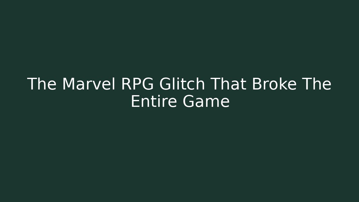 The Marvel RPG Glitch That Broke The Entire Game