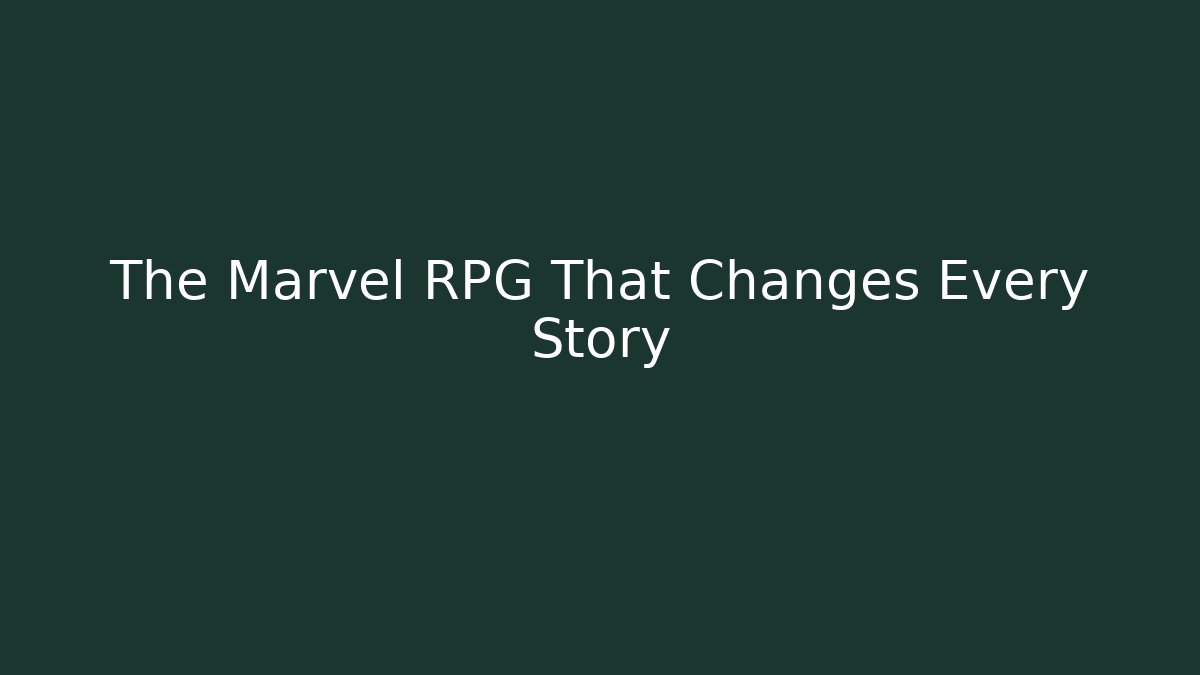The Marvel RPG That Changes Every Story - Create More Assets