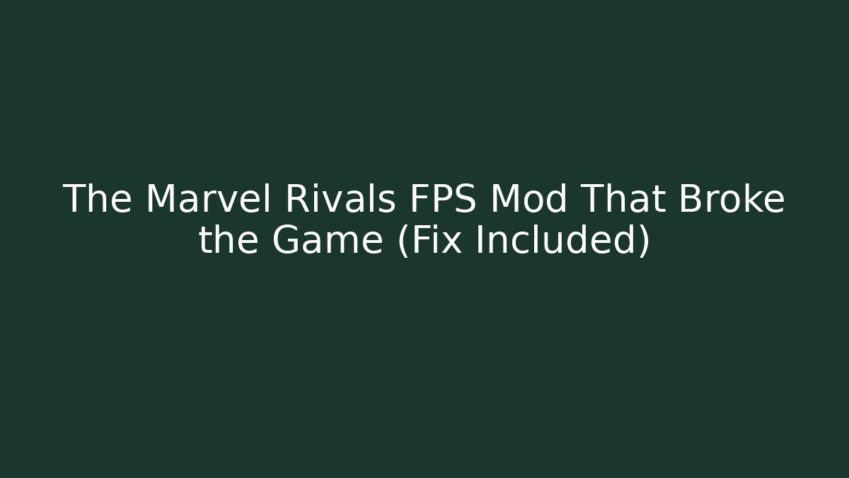 The Marvel Rivals FPS Mod That Broke the Game (Fix Included)