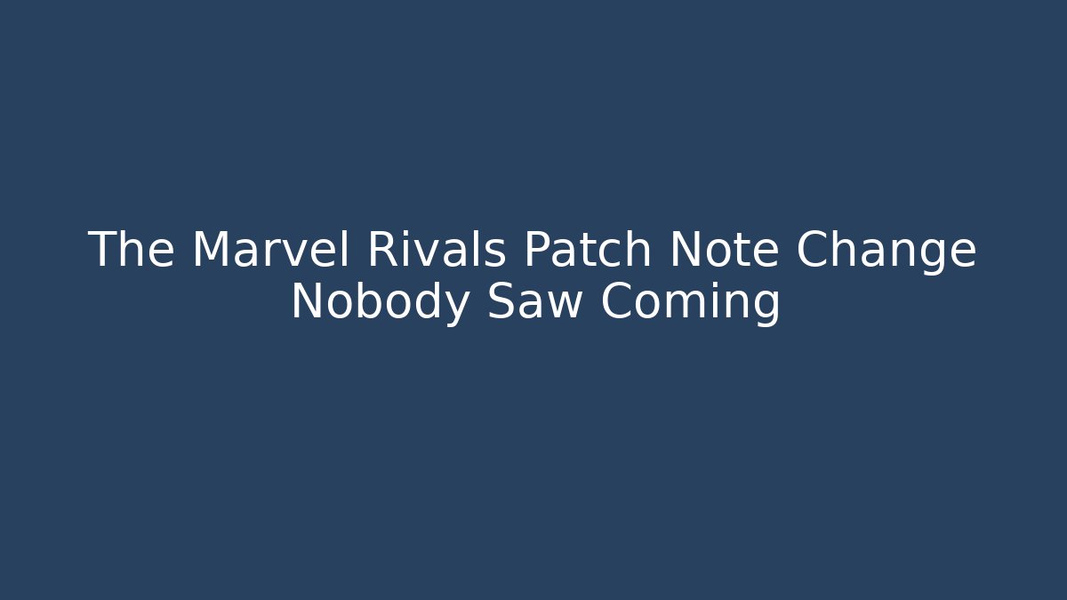 The Marvel Rivals Patch Note Change Nobody Saw Coming - Create More Assets
