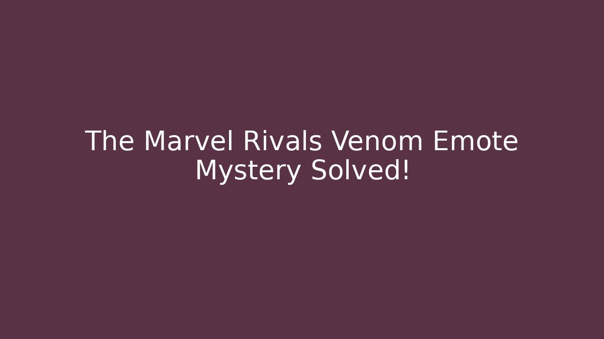 The Marvel Rivals Venom Emote Mystery Solved!