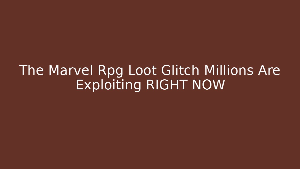 The Marvel Rpg Loot Glitch Millions Are Exploiting RIGHT NOW
