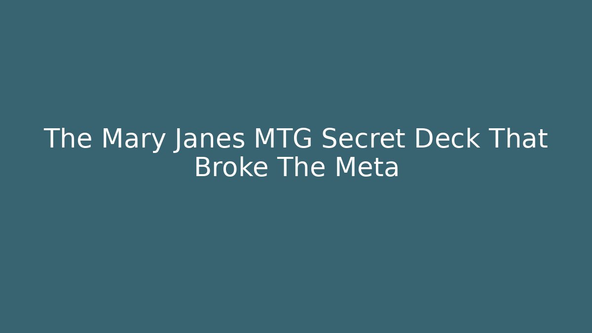 The Mary Janes MTG Secret Deck That Broke The Meta