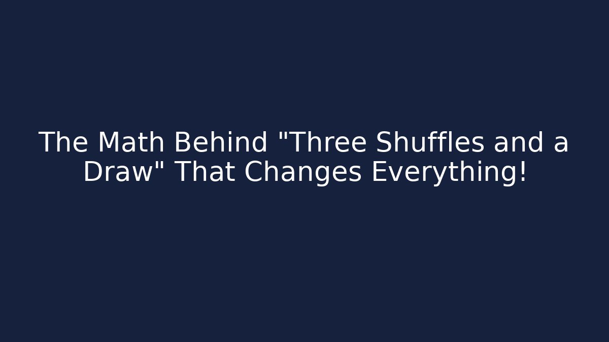 The Math Behind "Three Shuffles and a Draw" That Changes Everything! - Create More Assets
