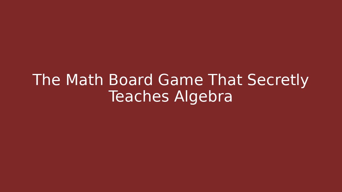 The Math Board Game That Secretly Teaches Algebra