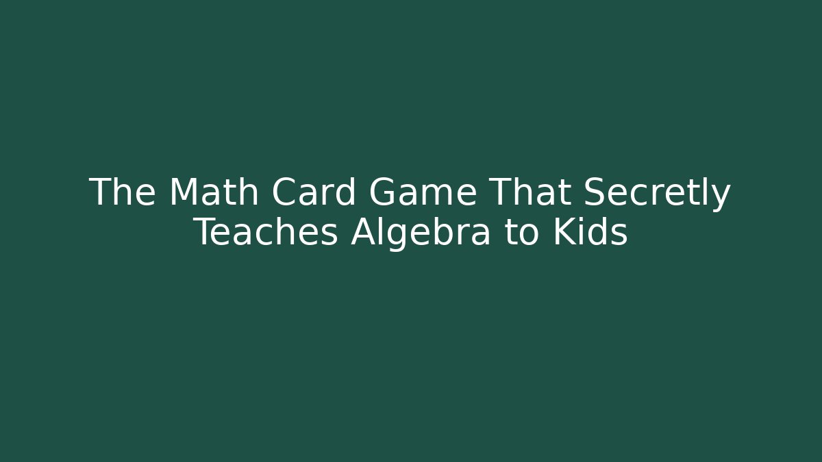 The Math Card Game That Secretly Teaches Algebra to Kids