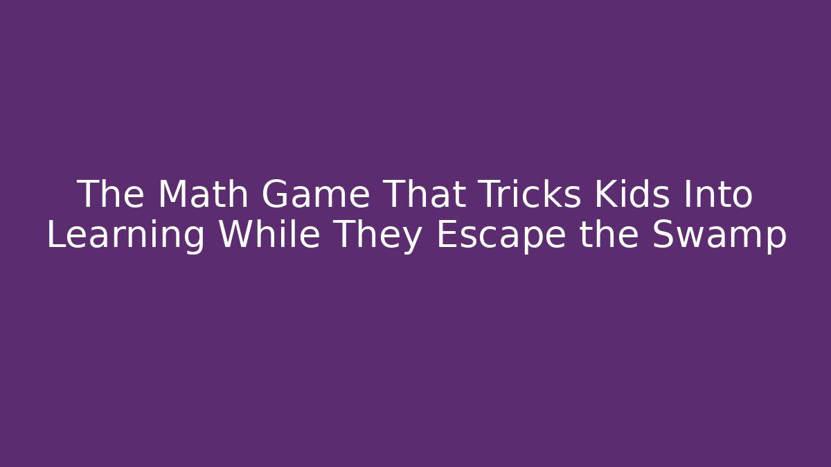 The Math Game That Tricks Kids Into Learning While They Escape the Swamp