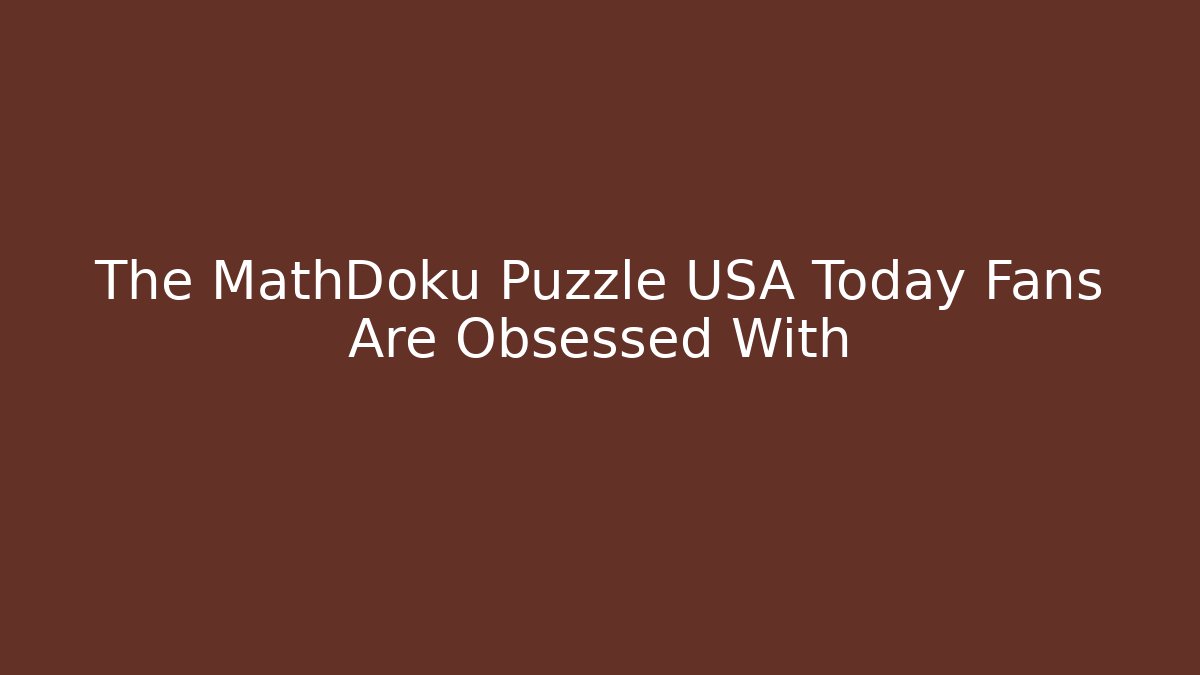 The MathDoku Puzzle USA Today Fans Are Obsessed With - Create More Assets