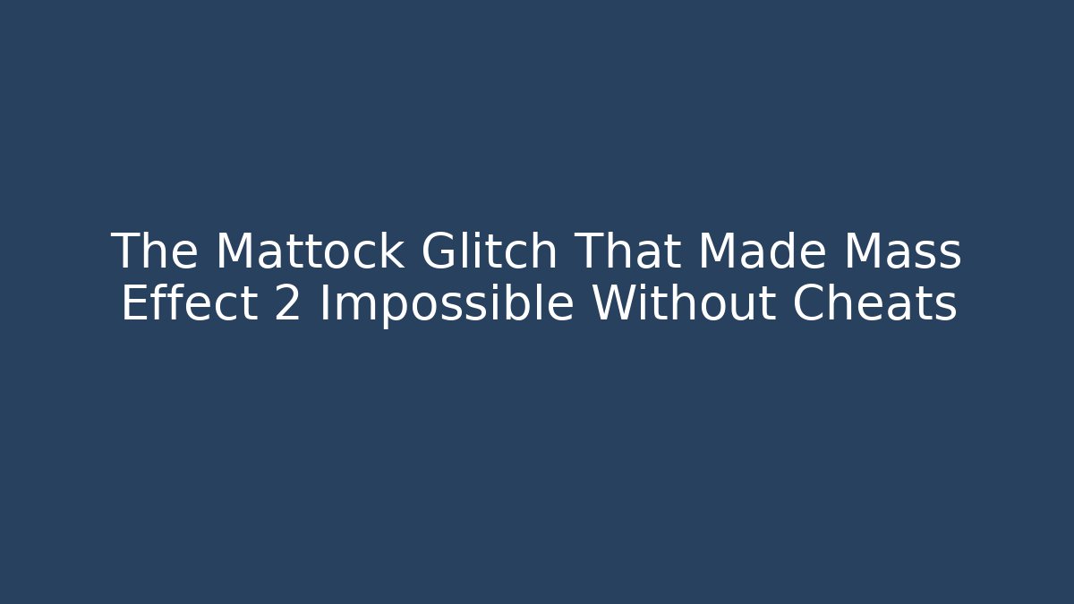 The Mattock Glitch That Made Mass Effect 2 Impossible Without Cheats - Create More Assets